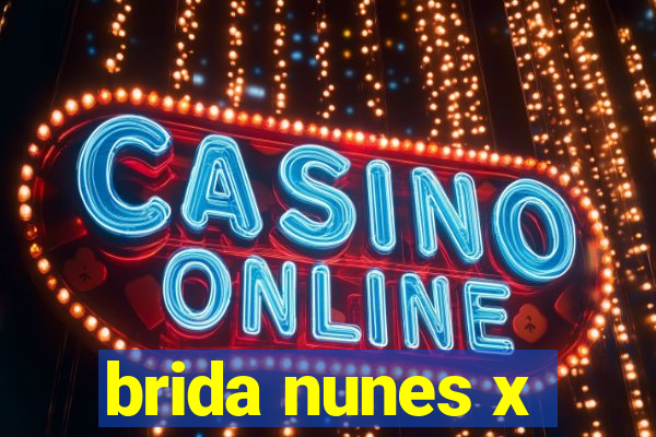 brida nunes x